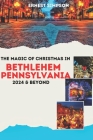 The Magic of Christmas in Bethlehem Pennsylvania 2024 & Beyond By Ernest Simpson Cover Image