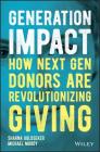 Generation Impact: How Next Gen Donors Are Revolutionizing Giving By Sharna Goldseker, Michael Moody Cover Image