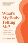 What's My Body Telling Me? By Anthea Todd Cover Image