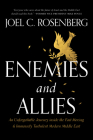 Enemies and Allies: An Unforgettable Journey Inside the Fast-Moving & Immensely Turbulent Modern Middle East By Joel C. Rosenberg Cover Image