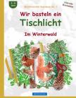 BROCKHAUSEN Bastelbuch Bd. 2: Wir basteln ein Tischlicht: Im Winterwald By Dortje Golldack Cover Image