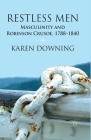 Restless Men: Masculinity and Robinson Crusoe, 1788-1840 By K. Downing Cover Image