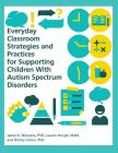 Everyday Classroom Strategies and Practices for Supporting Children With Autism Spectrum Disorders Cover Image