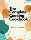 The Complete Cooking Cookbook: Recipes for Everything You'll Want to Make Cover Image