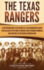 The Texas Rangers: A Captivating Guide to the History of a Law Enforcement Agency That Has Helped Stop Some of America's Most Infamous Cr Cover Image