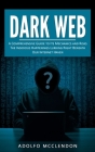 Dark Web: A Comprehensive Guide to Its Mechanics and Risks (The Insidious Happenings Lurking Right Beneath Our Internet Haven) By Adolfo McClendon Cover Image