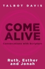 Come Alive: Conversations With Scripture: Ruth, Esther, Jonah By Talbot Davis Cover Image