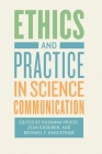 Ethics and Practice in Science Communication By Susanna Priest (Editor), Jean Goodwin (Editor), Michael F. Dahlstrom (Editor) Cover Image