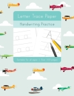 Letter Trace Paper Handwriting Practice: Learn to write activity workbooks, abc alphabet writing paper lines. All ages, adults, teens, kids, preschool Cover Image