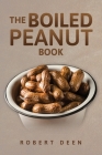 The Boiled Peanut Book: Everything you always wanted to know about boiled peanuts Cover Image