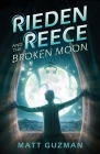 Rieden Reece and the Broken Moon By Matt Guzman Cover Image