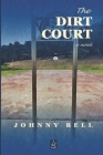 The Dirt Court By Johnny Bell Cover Image
