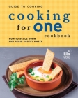 Guide to Cooking for One Cookbook: How to Scale Down and Avoid Costly Waste Cover Image