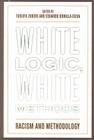 White Logic, White Methods: Racism and Methodology By Tukufu Zuberi (Editor), Eduardo Bonilla-Silva (Editor) Cover Image