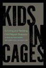Kids in Cages: Surviving and Resisting Child Migrant Detention By Emily Ruehs-Navarro (Editor), Lina Caswell Muñoz (Editor), Sarah Diaz (Editor) Cover Image