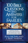 100 Bible Questions and Answers for Families: Inspiring Truths, Helpful Explanations, and Power for Living from God's Eternal Word By Alex McFarland, Bert Harper Cover Image