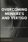 Overcoming Meniere's and Vertigo: Conquering Menieres and Vertigo Cover Image