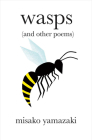 Wasps: (And Other Poems) By Misako Yamazaki Cover Image