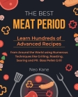The Best Meat Period: Learn Hundreds of Advanced Recipes from Around the World using Numerous Techniques like Grilling, Roasting, Searing an By Neo Kane Cover Image