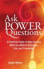 Ask Power Questions: A Practical Guide to Help You Get What You Want in Business, Life, and Friendship Cover Image
