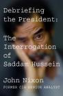Debriefing the President: The Interrogation of Saddam Hussein Cover Image