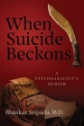 When Suicide Beckons: A Psychoanalyst's Memoir By Bhaskar Sripada Cover Image
