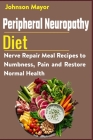 Peripheral Neuropathy Diet: Nerve Repair Meal Recipes to Numbness, Pain and Restore Normal Health Cover Image