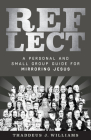 Reflect: A Personal and Small Group Guide for Mirroring Jesus By Thaddeus Williams Cover Image