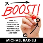 Boost!: How the Psychology of Sports Can Enhance Your Performance in Management and Work By Michael Bar-Eli, Mike Chamberlain (Read by) Cover Image