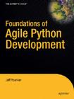 Foundations of Agile Python Development (Expert's Voice in Open Source) By Jeff Younker Cover Image