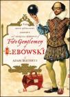 Two Gentlemen of Lebowski: A Most Excellent Comedie and Tragical Romance By Adam Bertocci Cover Image