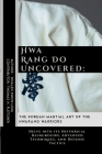 Hwa Rang Do Uncovered: The Korean Martial Art of the Hwarang Warriors: Delve into its Historical Background, Advanced Techniques, and Defense By Thomas H. Fletcher, Whalen Kwon-Ling Cover Image
