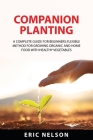Companion Planting: A Complete Guide for Beginners.Flexible Method for Growing Organic and Home Food with Healthy Vegetables Cover Image