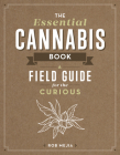 The Essential Cannabis Book: A Field Guide for the Curious By Rob Mejia Cover Image