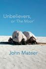 Unbelievers, or 'The Moor' Cover Image