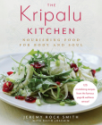 The Kripalu Kitchen: Nourishing Food for Body and Soul: A Cookbook By Jeremy Rock Smith, David Joachim Cover Image