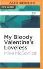 My Bloody Valentine's Loveless By Mike McGonical, Eric Michael Summerer (Read by) Cover Image