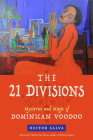 The 21 Divisions: Mysteries and Magic of Dominican Voodoo By Hector Salva, Hoodoo Sen Moise (Foreword by) Cover Image
