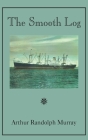 Smooth Log: Memoirs of U.S. Merchant Mariner from 1944 to Present By Arthur Randolph Murray Cover Image