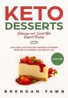 Keto Desserts: Delicious and Sweet Keto Dessert Recipes: Low Carb & Easy Keto Diet Desserts for Energy Boosting, Fat Burning, and Hea By Brendan Fawn Cover Image