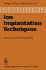 Ion Implantation Techniques: Lectures Given at the Ion Implantation School in Connection with Fourth International Conference on Ion Implantation: Cover Image