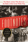 Footnotes: The Black Artists Who Rewrote the Rules of the Great White Way By Caseen Gaines Cover Image