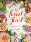 The Forest Feast: Simple Vegetarian Recipes from My Cabin in the Woods By Erin Gleeson, Erin Gleeson (Illustrator) Cover Image