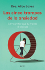 Las Cinco Trampas de la Ansiedad: Cómo Evitar Que Tu Mente Te Bloquee / Anxiety Toolkit By Alice Boyes Cover Image