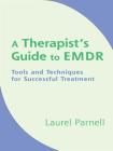 A Therapist's Guide to EMDR: Tools and Techniques for Successful Treatment By Laurel Parnell, PhD Cover Image