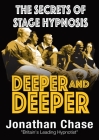 Deeper and Deeper: the secrets of stage hypnosis By Jonathan Chase Cover Image