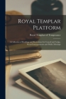 Royal Templar Platform [microform]: a Collection of Readings and Recitations for Council and Lodge, Social Entertainments and Public Meetings By Royal Templars of Temperance (Created by) Cover Image