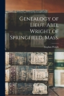 Genealogy of Lieut. Abel Wright of Springfield, Mass. By Stephen Wright Cover Image