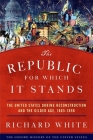 The Republic for Which It Stands: The United States During Reconstruction and the Gilded Age, 1865-1896 (Oxford History of the United States) Cover Image