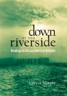 Down by the Riverside: Readings in African American Religion By Larry Murphy (Editor) Cover Image